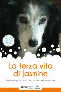 Immagine copertina libro La terza vita di Jasmine. Il diabolico piano di un cane di canile per farsi adottare