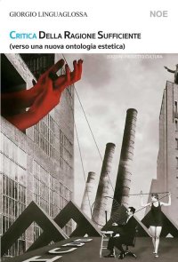 Immagine copertina libro Critica della ragione sufficiente (verso una nuova ontologia estetica)