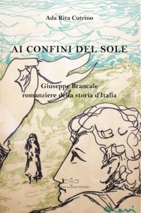 Immagine copertina libro Ai confini del sole. Giuseppe Brancale romanziere della storia d'Italia