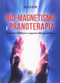 Immagine copertina libro Bio-magnetismo e pranoterapia. Il concetto di Olismo in rapporto all'azione pranica