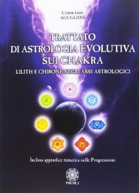 Immagine copertina libro Trattato di astrologia evolutiva sui chakra. Lilith e Chirone negli assi astrologici