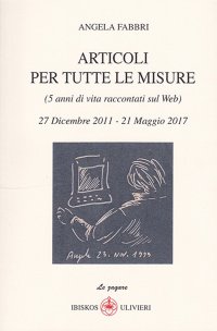 Immagine copertina libro Articoli per tutte le misure (5 anni di vita raccontati sul web). 27 Dicembre 2011-21 Maggio 2017