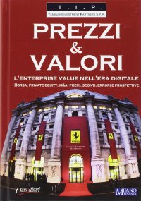 Immagine copertina libro Prezzi & valori. L'enterprise value nell'era digitale. Borsa, private equity, M&A, premi, sconti, errori e prospettive