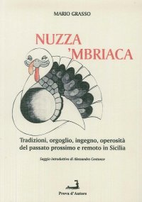 Immagine copertina libro A'nuzza mbriaca. Tradizioni, orgoglio, ingegno, operosità del passato prossimo e remoto in Sicilia