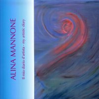 Immagine copertina libro Alina Mannone. Il mio diario d'artista. Ediz. italiana e inglese