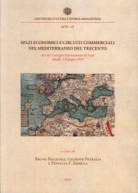Immagine copertina libro Spazi economici e circuiti commerciali nel Mediterraneo del Trecento. Atti del Convegno internazionale di studi (Amalfi, 4-5 giugno 2016)