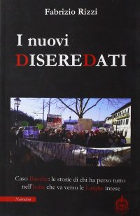 Immagine copertina libro I nuovi diseredati. Caso banche: le storie di chi ha perso tutto nell'Italia che va verso le larghe intese