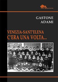 Immagine copertina libro Venezia-Sant'Elena. C'era una volta...