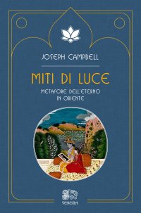 Immagine copertina libro Miti di luce. Metafore dell'eterno in Oriente