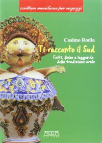 Immagine copertina libro Ti racconto il Sud. Fatti, fiabe e leggende della tradizione orale. Ediz. per la scuola