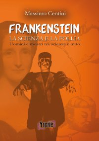 Immagine copertina libro «Frankenstein». La scienza e la follia. Uomini e mostri tra scienza e mito