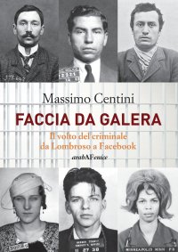 Immagine copertina libro Faccia da galera. Il volto del criminale da Lombroso a Facebook