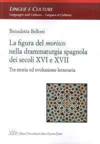 Immagine copertina libro La figura del morisco nella drammaturgia spagnola dei secoli XVI e XVII. Tra storia ed evoluzione letteraria