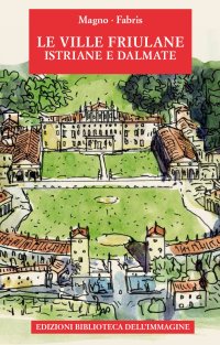 Immagine copertina libro Le ville friulane, istriane e dalmate. Ediz. a colori