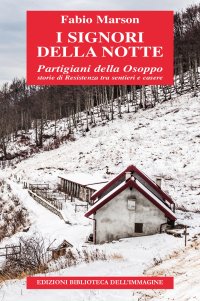 Immagine copertina libro I signori della notte. Partigiani della Osoppo. Storie di Resistenza tra sentieri e casere