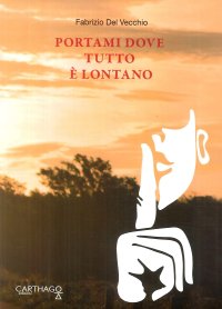 Immagine copertina libro Portami dove tutto è lontano. Lontano da tutto e da tutti ma non da noi