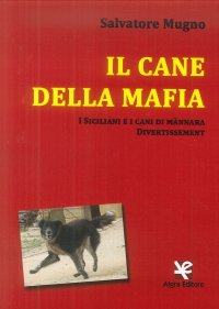 Immagine copertina libro Il cane della mafia. I siciliani e i cani di mànnara. Divertissement