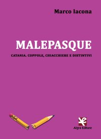 Immagine copertina libro Malepasque. Catania. Coppole, chiacchiere e distintivi