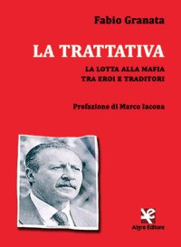 Immagine copertina libro La trattativa. La lotta alla mafia tra eroi e traditori