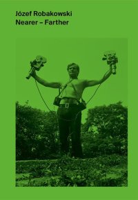 Immagine copertina libro Józef Robakowski. Nearer-farther