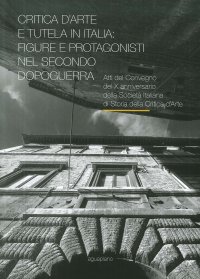 Immagine copertina libro Critica d’arte e tutela in Italia: figure e protagonisti nel secondo dopoguerra. Atti del Convegno (Perugia, 17-19 novembre 2015)