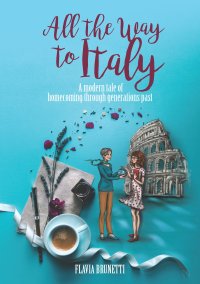 Immagine copertina libro All the way to Italy. A modern tale of homecoming through generations past