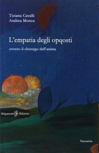 Immagine copertina libro L'empatia degli opqosti. Ovvero il chirurgo dell'anima. Ediz. integrale. Con Libro in brossura