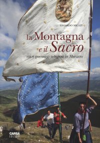 Immagine copertina libro La montagna e il sacro. Riti e paesaggi religiosi in Abruzzo. Ediz. a colori