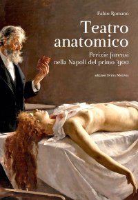Immagine copertina libro Teatro anatomico. Perizie forensi nella Napoli del primo ’900
