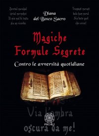 Immagine copertina libro Magiche formule segrete. Contro le avversità quotidiane