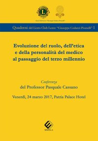 Immagine copertina libro Evoluzione del ruolo, dell'etica e della personalità del medico al passaggio del terzo millennio. Conferenza del prof. Pasquale Cassano (Lecce, 24 marzo 2017)