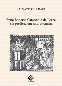 Immagine copertina libro Frate Roberto Caracciolo da Lecce e la predicazione anti-ottomana