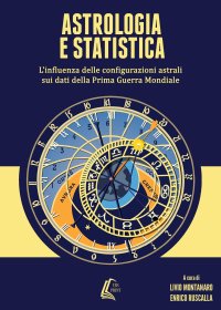 Immagine copertina libro Astrologia e statistica. L'influenza delle configurazioni astrali sui dati della prima guerra mondiale. Nuova ediz.