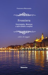 Immagine copertina libro Frontiera. Ventimiglia, Mentone e altri lembi o confini