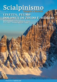 Immagine copertina libro Scialpinismo ciaspole e freeride : Civetta, Pelmo, Dolomiti di Zoldo e Agordo : 61 itinerari Civetta, Moiazza, Pelmo, Bosconero, Pramper-Mezzodì, Tamer