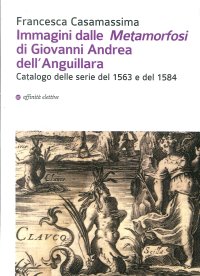 Immagine copertina libro Immagini dalle «Metamorfosi» di Giovanni Andrea dell’Anguillara. Catalogo delle serie del 1563 e del 1584