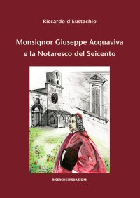 Immagine copertina libro Monsignor Giuseppe Acquaviva e la Notaresco del Seicento
