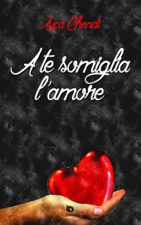Immagine copertina libro A te somiglia l'amore