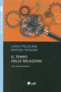 Immagine copertina libro Il tempo delle relazioni. Una lente estetica