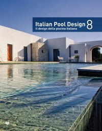 Immagine copertina libro Italian pool design. Il design della piscina italiana. Ediz. bilingue. Vol. 8