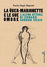Immagine copertina libro La Über-Marionette e le sue ombre. L'altro attore di Edward Gordon Craig