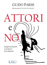 Immagine copertina libro Attori e no. Rappresentazioni teatrali per fini didattici