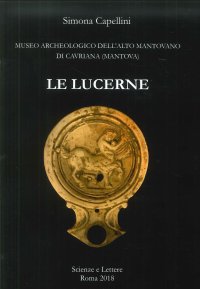 Immagine copertina libro Le lucerne. Museo archeologico dell'Alto Mantovano di Cavriana (Mantova)