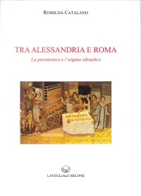 Immagine copertina libro Tra Alessandria e Roma. La pneumatica e l'organo idraulico