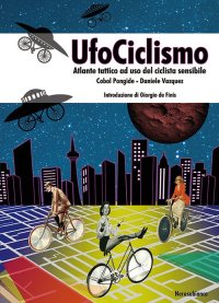 Immagine copertina libro UfoCiclismo. Atlante tattico ad uso del ciclista sensibile
