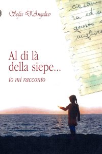 Immagine copertina libro Al di là della siepe... io mi racconto