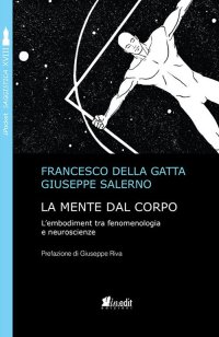 Immagine copertina libro La mente dal corpo. L'embodiment tra fenomenologia e neuroscienze. Nuova ediz.