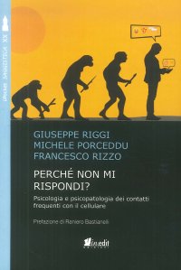 Immagine copertina libro Perché non mi rispondi? Psicologia e psicopatologia dei contatti frequenti con il cellulare