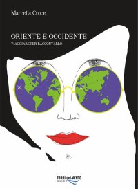Immagine copertina libro Oriente e Occidente. Viaggiare per raccontarlo