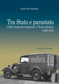 Immagine copertina libro Tra Stato e parastato. L’Ente Nazionale Artigianato e Piccole Industrie (1925-1978)